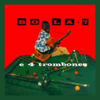 Bola Sete - Bola 7 e 4 Trombones (Original Album)