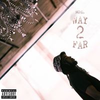 Noel - Way 2 Far (Explicit)