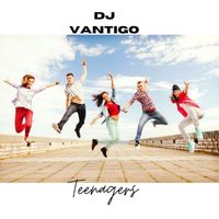 DJ Vantigo - Teenagers