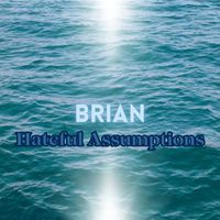 Brian - Hateful Assumptions