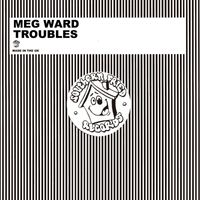 Meg Ward - Troubles