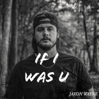 Jaxon Wayne - If I Was U (Explicit)