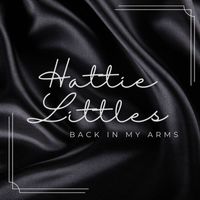 Hattie Littles - Back In My Arms