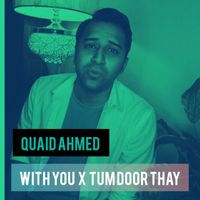 Quaid Ahmed - With You x Tum Door Thay (Cover)
