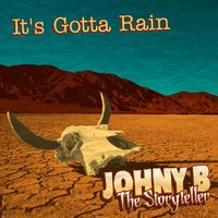 JohnyB the Storyteller - It's Gotta Rain