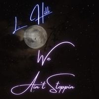 L. Hill - We Ain't Stoppin (2023 Remaster [Explicit])