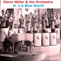 Glenn Miller And His Orchestra - It's a Blue World