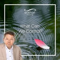 Eckhart Tolle - What Can We Control?