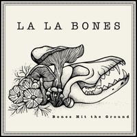La La Bones - Bones Hit the Ground