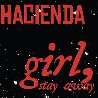 Hacienda - Girl, Stay Away