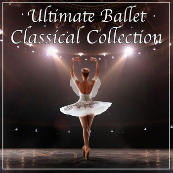 Various Artists - Ultimate Ballet Classical Collection