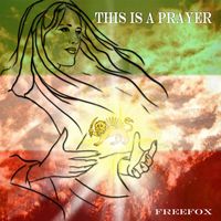 Freefox - This Is a Prayer