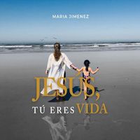 Maria Jimenez - Jesús, Tú Eres Vida