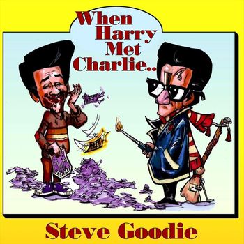 Steve Goodie - When Harry Met Charlie