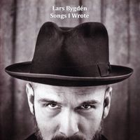 Lars Bygdén - Songs I Wrote (1997-2011)