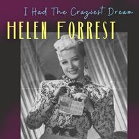 Helen Forrest - I Had The Craziest Dream