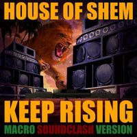House Of Shem - Keep Rising (Macro Soundclash Version)
