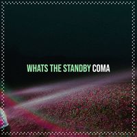 Coma - Whats the Standby