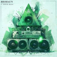 BroHaun - F Your Bass