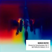 Markus Reuter - Bottomless Shoals, Pt. 6 (Single Edit)