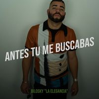 Bilosky "La Elegancia" - Antes Tu Me Buscabas