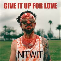 Nitwit - Give It Up For Love