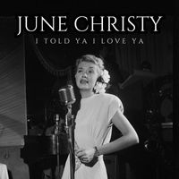 June Christy - I Told Ya I Love Ya