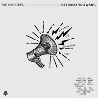 The Manatees - Get What You Want (Explicit)