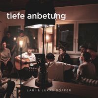 Lari & Lukas Dopfer - Tiefe Anbetung (Ich erhebe dich) (Akustik)