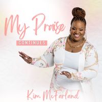 Kim McFarland - My Praise Continues