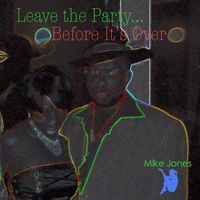Mike Jones - Leave the Party Before It's Over