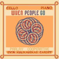 Parlay Cooperative and Evin Kulikauskas Cardiff - When People Go (Cello Piano Variations)