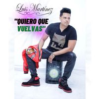 Luis Martinez - Quiero Que Vuelvas