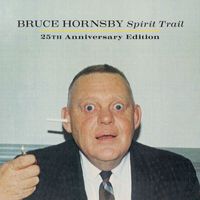 Bruce Hornsby - Spirit Trail 25th Anniversary Edition