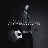 Will Richards - Closing Over