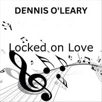 Dennis O'Leary - Locked on Love