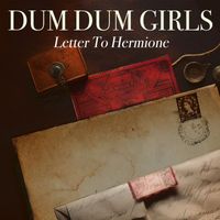 Dum Dum Girls - Letter To Hermione