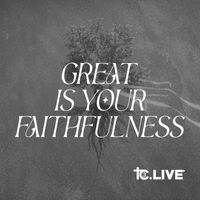 Tc3 Live - Great Is Your Faithfulness (feat. Michelle Nuckols)