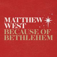 Matthew West - Because of Bethlehem