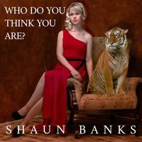 Shaun Banks - Who Do You Think You Are