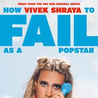 Vivek Shraya - How to Fail as a Popstar (Music from the CBC Gem Original Series) (Explicit)