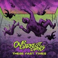 Our Darkest Days - These Fast Times