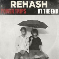 Rehash - Power Trips / At The End