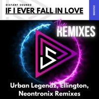 Distant Soundz - If I Ever Fall In Love (The Remixes)