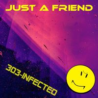 303-Infected - Just a Friend