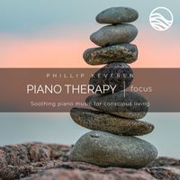 Phillip Keveren - Piano Therapy: Focus (Soothing Piano Music For Conscious Living)