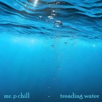Mr. P Chill - Treading Water (Explicit)