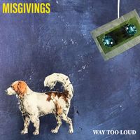 Misgivings - Way Too Loud