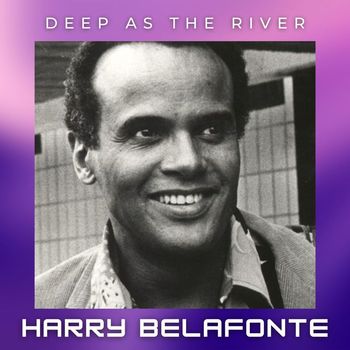 Harry Belafonte - Deep As The River