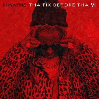 Lil Wayne - Tha Fix Before Tha VI (Explicit)
